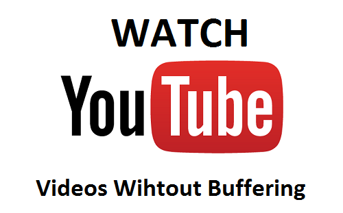 How to watch Youtube Videos without Buffering