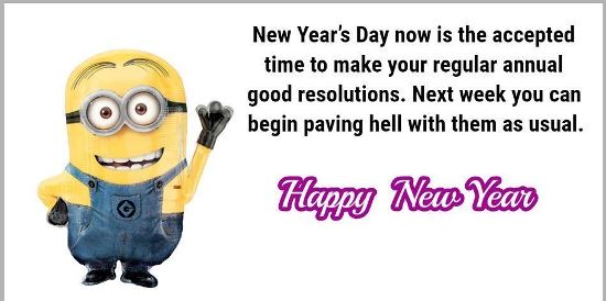 New Year's Day now is the accepted time to make your regular annual good resolutions. Next week you can begin paving hell with them as usual. Happy New Year