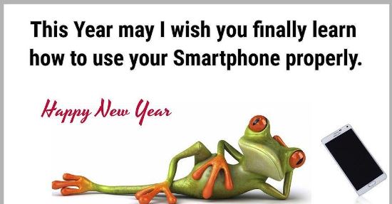 This Year may I wish you finally learn how to use your Smartphone properly. Happy New year