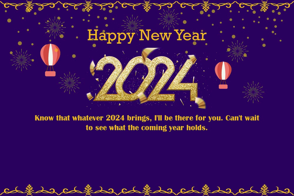 Happy new year 2024 greeting cards (know that whatever 2024 brings i will be there for you. can not wait to see what the coming year holds)