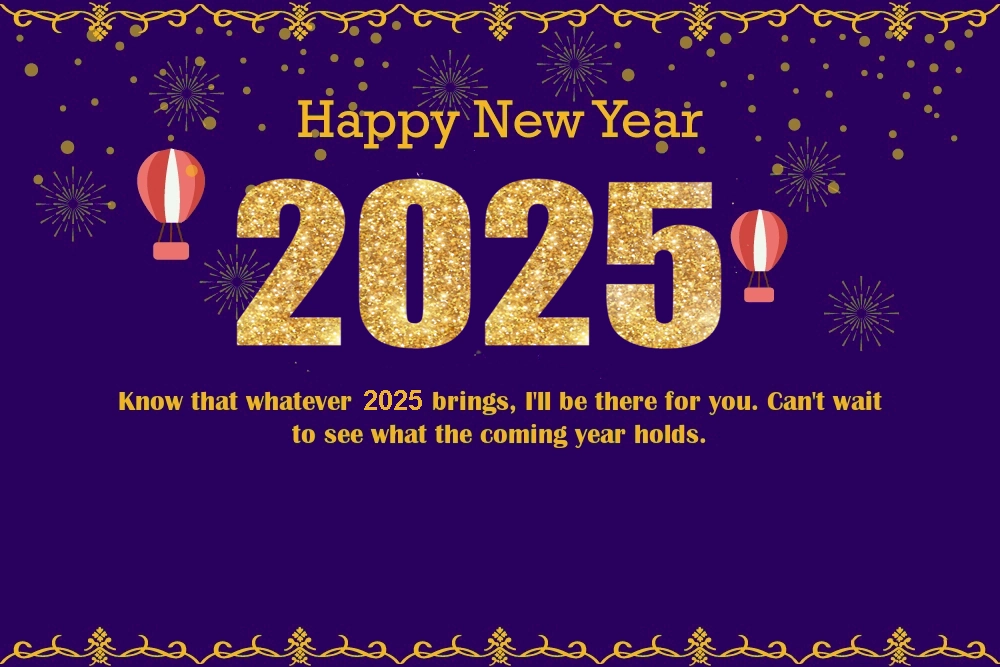 Happy new year 2025 greeting cardsknow that whatever brings i will be there for you