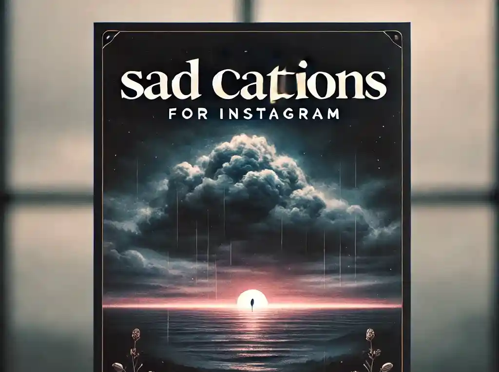 250+ Top Sad Captions for Instagram: Expressing Your Emotions Through Words