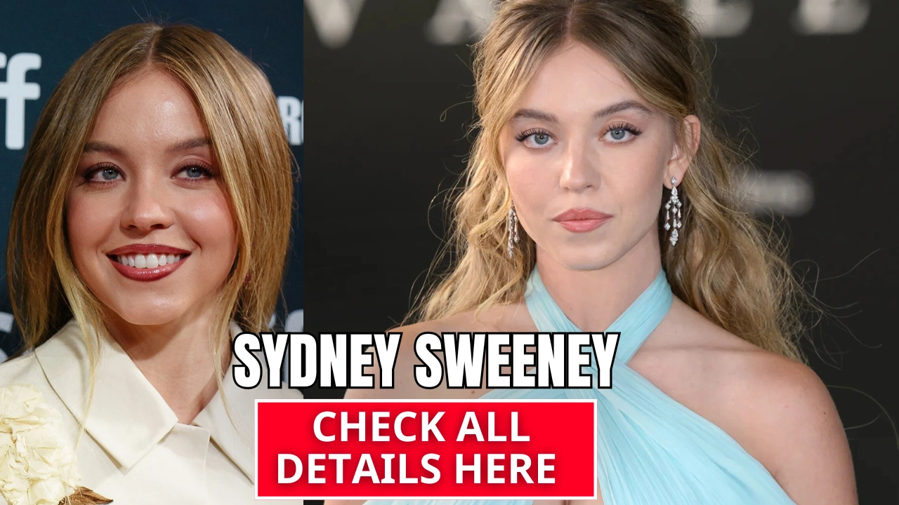 Sydney Sweeney Biography: From Euphoria Star to Hollywood Icon, Age, Height, Career, Family, Why She Is Famous & Recent Works
