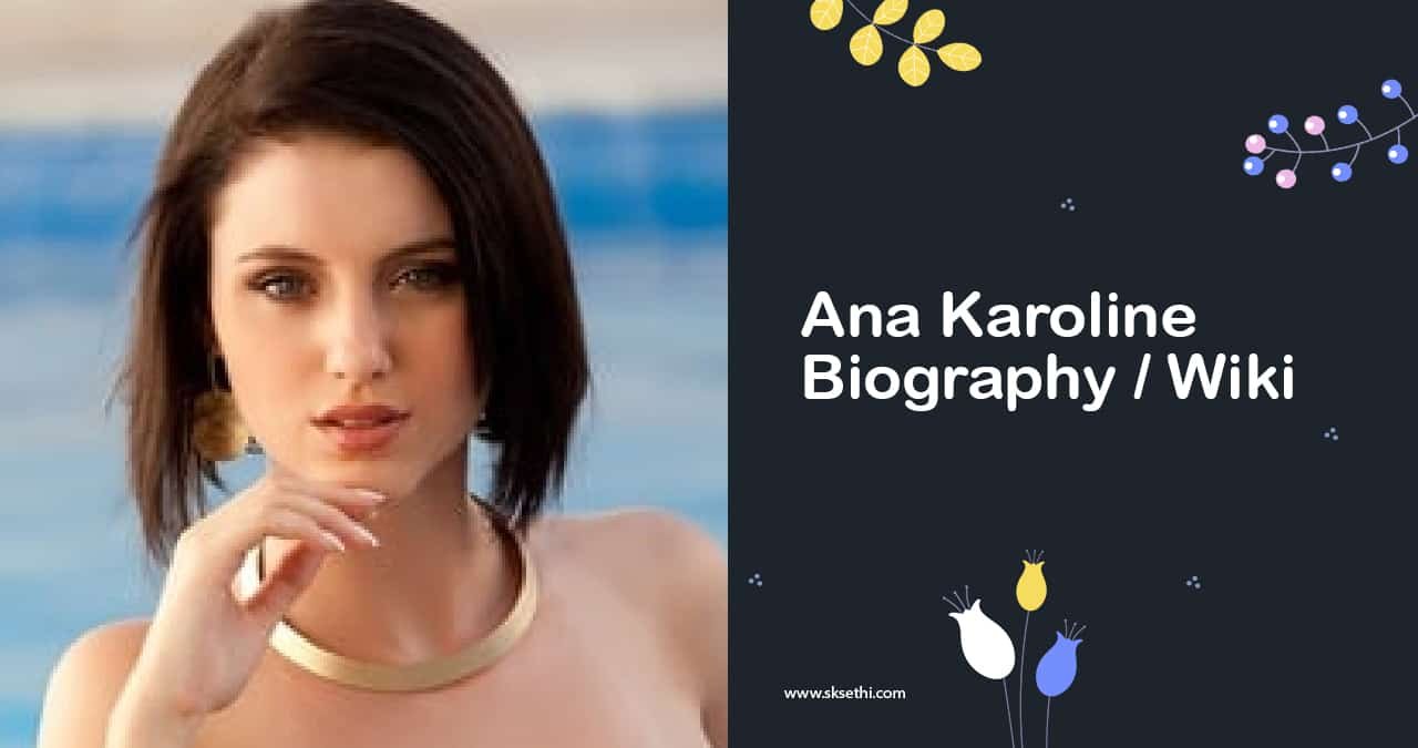Ana Karoline Biography, Wiki, Age, Career, Photos & More Ana Karoline Biography: Age, Career, Notable Works, and Recent Updates 2026