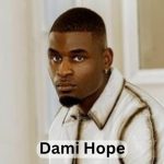 Dami Hope Biography: Age, Career, Net Worth, and Recent Projects (2026 Update)