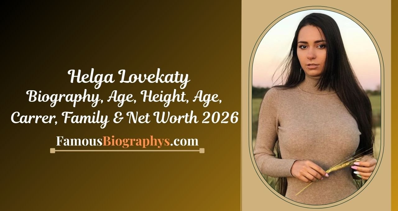 Helga Lovekaty Biography: Age, Career, Net Worth, and Recent Updates 2026